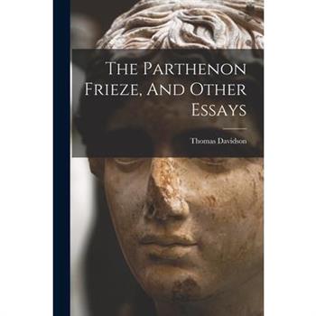 The Parthenon Frieze, And Other Essays