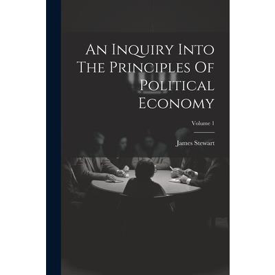 An Inquiry Into The Principles Of Political Economy; Volume 1