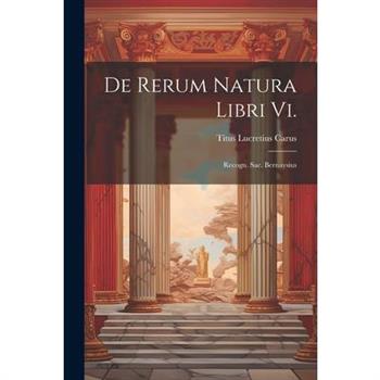 De Rerum Natura Libri Vi.