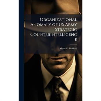 Organizational Anomaly of US Army Strategic Counterintelligence