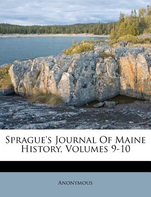 Sprague’s Journal of Maine History, Volumes 9-10