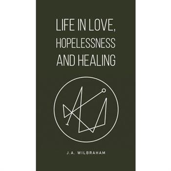 Life in Love, Hopelessness and Healing