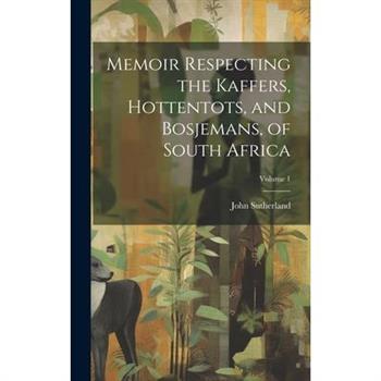 Memoir Respecting the Kaffers, Hottentots, and Bosjemans, of South Africa; Volume 1