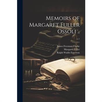 Memoirs of Margaret Fuller Ossoli ..; v.1