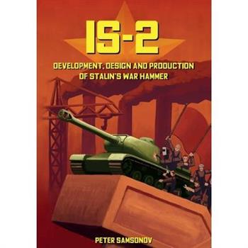 IS-2 - Development, Design & Production of Stalin's Warhammer