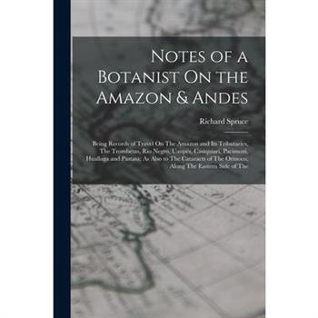 Notes of a Botanist On the Amazon & Andes
