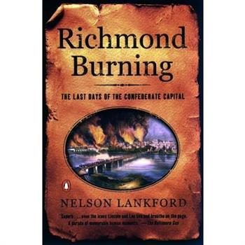 Richmond Burning: The Last Days of the Confederate Capital