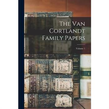 The Van Cortlandt Family Papers; Volume 1