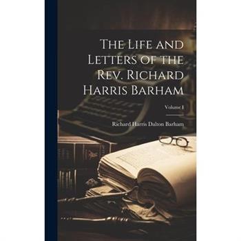 The Life and Letters of the Rev. Richard Harris Barham; Volume I