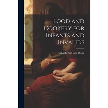 Food and Cookery for Infants and Invalids