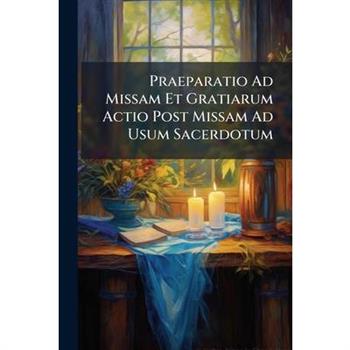 Praeparatio Ad Missam Et Gratiarum Actio Post Missam Ad Usum Sacerdotum