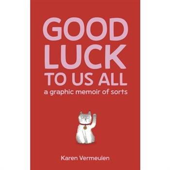 Good Luck to Us All: A Graphic Memoir of Sorts