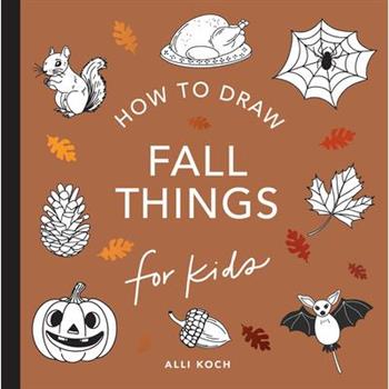 Fall Things: How to Draw Books for Kids with Pumpkins, Scarecrows, Turkeys and More