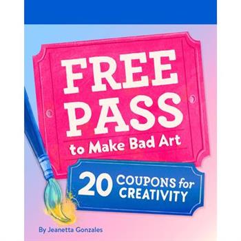 Free Pass to Make Bad Art