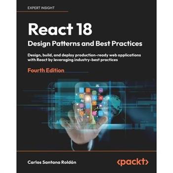 React 18 Design Patterns and Best Practices - Fourth Edition