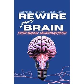 REWIRE your BRAIN-Faith-Based Neuroplasticity