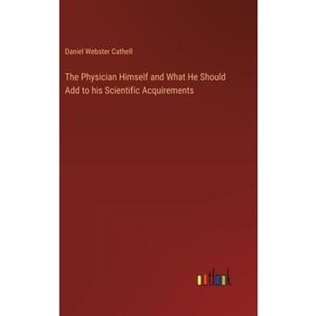 The Physician Himself and What He Should Add to his Scientific Acquirements