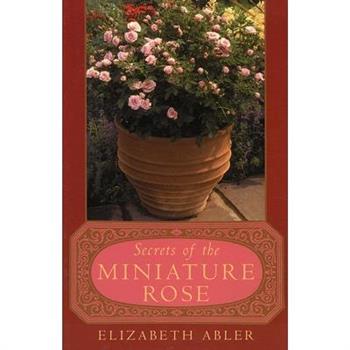 The Secrets of the Miniature Rose