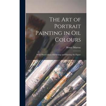 The Art of Portrait Painting in Oil Colours