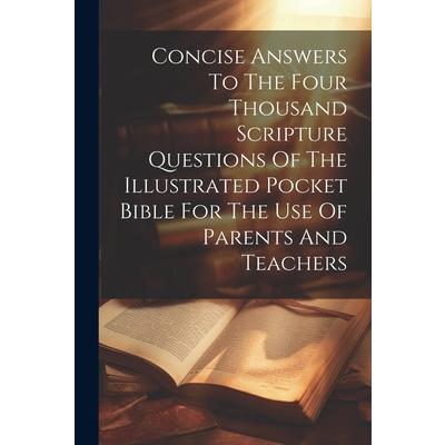 Concise Answers To The Four Thousand Scripture Questions Of The Illustrated Pocket Bible For The Use Of Parents And Teachers