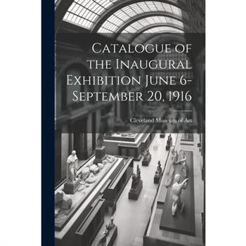 Catalogue of the Inaugural Exhibition June 6-September 20, 1916