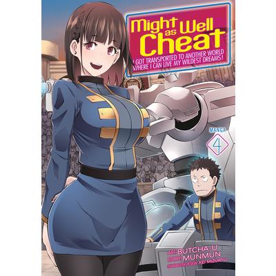 Might as Well Cheat: I Got Transported to Another World Where I Can Live My Wildest Dreams! (Manga) Vol. 4
