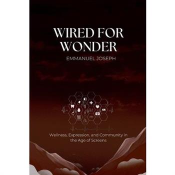 Wired for Wonder, Wellness, Expression, and Community in the Age of Screens