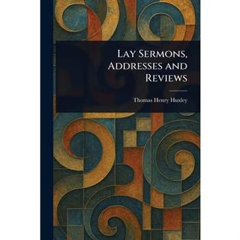 Lay Sermons, Addresses and Reviews