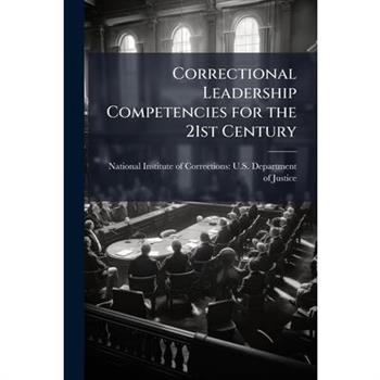 Correctional Leadership Competencies for the 21st Century