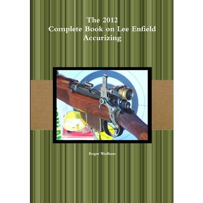 The 2012 Complete Book on Lee Enfield Accurizing B&W