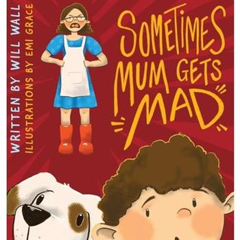 Sometimes Mum Gets Mad