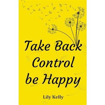 Take Back Control be Happy