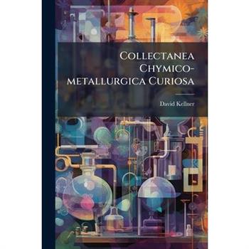 Collectanea Chymico-metallurgica Curiosa