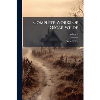Complete Works of Oscar Wilde, Volume 8...