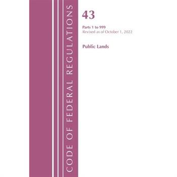 Code of Federal Regulations, Title 43 Public Lands 1-999, Revised as of October 1, 2022