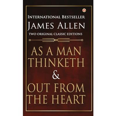 As a Man Thinketh and Out from the Heart