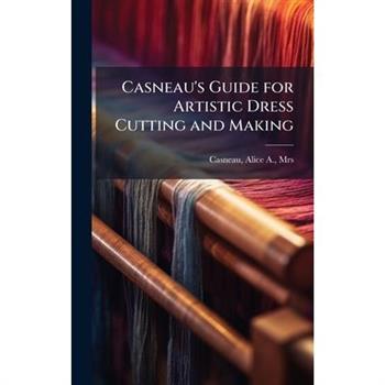 Casneau's Guide for Artistic Dress Cutting and Making