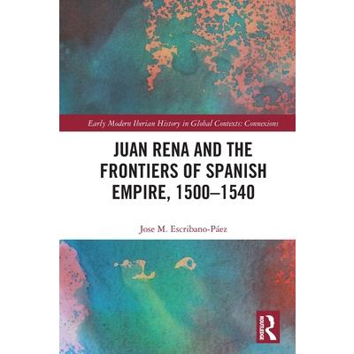 Juan Rena and the Frontiers of Spanish Empire, 1500-1540