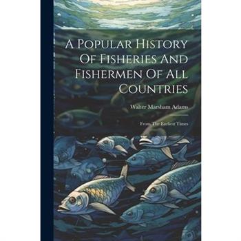 A Popular History Of Fisheries And Fishermen Of All Countries
