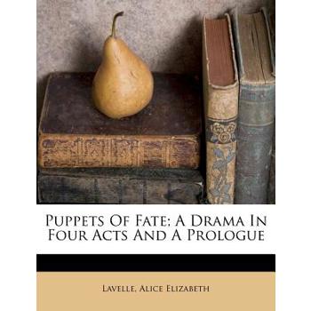 Puppets of Fate; A Drama in Four Acts and a Prologue