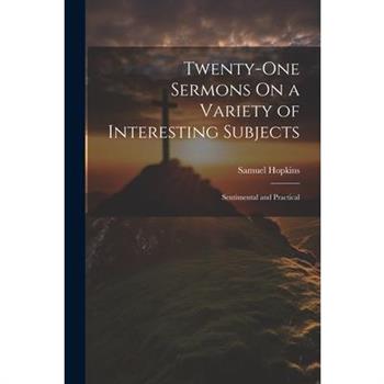 Twenty-One Sermons On a Variety of Interesting Subjects