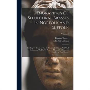 Engravings Of Sepulchral Brasses In Norfolk And Suffolk