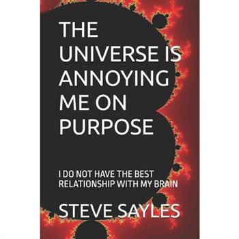 The Universe Is Annoying Me on Purpose