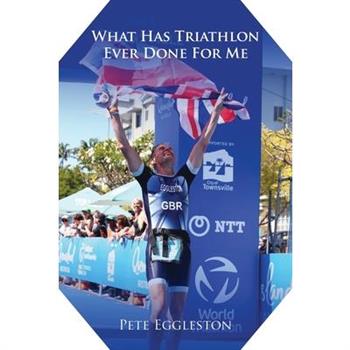 What Has Triathlon Ever Done for Me? Life Lessons From An Amateur Triathlete