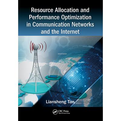 Resource Allocation and Performance Optimization in Communication Networks and the Internet