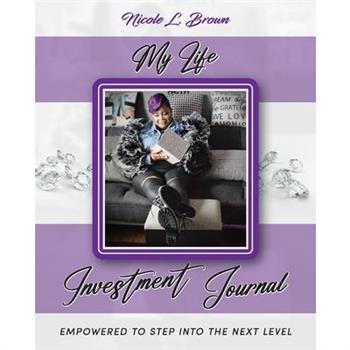 My Life Investment Journal - Empowered to Step into the Next Level