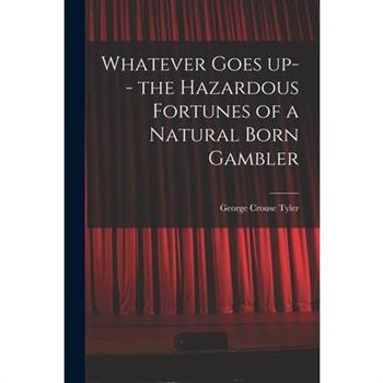 Whatever Goes up-- the Hazardous Fortunes of a Natural Born Gambler