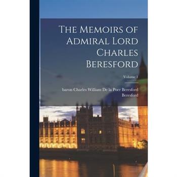 The Memoirs of Admiral Lord Charles Beresford; Volume 1