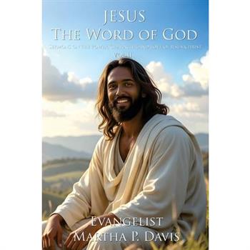 Jesus The Word of God Sermons on the Power, Character, and Love of Jesus Christ Vol II