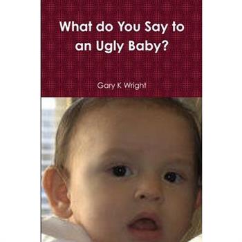 What do You Say to an Ugly Baby?